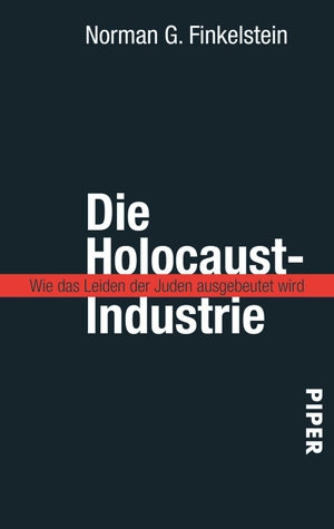 Finkelstein, Norman G.. Die Holocaust-Industrie - Wie das Leiden der Juden ausgebeutet wird. Piper Verlag GmbH, 2002.