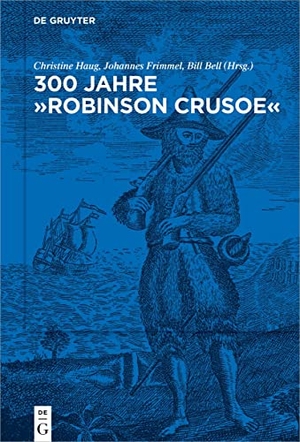 Haug, Christine / Johannes Frimmel et al (Hrsg.). 300 Jahre "Robinson Crusoe" - Ein Weltbestseller und seine Rezeptionsgeschichte. Walter de Gruyter, 2022.