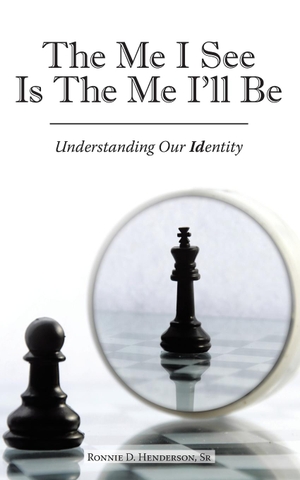 Henderson Sr, Ronnie D.. The Me I See Is the Me I'Ll Be - Understanding Our Identity. Westbow Press, 2018.