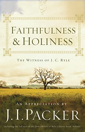 Packer, J I. Faithfulness and Holiness - The Witness of J. C. Ryle (Redesign). Crossway, 2010.