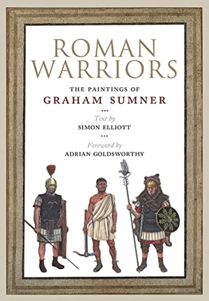 Golsworthy, Adrian / Sumner, Graham et al. Roman Warriors - The Paintings of Graham Sumner. Greenhill Books, 2022.