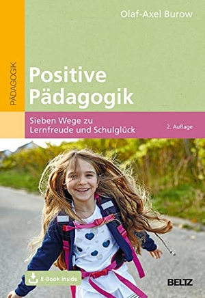 Burow, Olaf-Axel. Positive Pädagogik - Sieben Wege zu Lernfreude und Schulglück. Mit E-Book inside. Beltz Verlagsgruppe, 2021.
