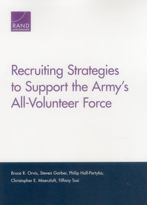 Orvis, Bruce R / Garber, Steven et al. Recruiting Strategies to Support the Army's All-Volunteer Force. RAND Corporation, 2016.