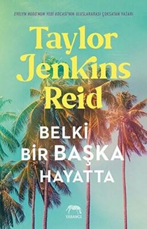 Jenkins Reid, Taylor. Belki Bir Baska Hayatta. Yabanci Yayinevi, 2022.