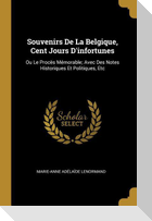 Souvenirs De La Belgique, Cent Jours D'infortunes: Ou Le Procès Mémorable; Avec Des Notes Historiques Et Politiques, Etc