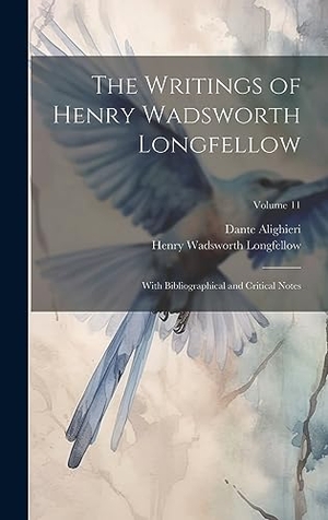 Longfellow, Henry Wadsworth / Dante Alighieri. The Writings of Henry Wadsworth Longfellow - With Bibliographical and Critical Notes; Volume 11. Tradd Street Press, 2023.