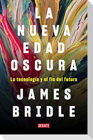 La nueva edad oscura : la tecnología y el fin del futuro