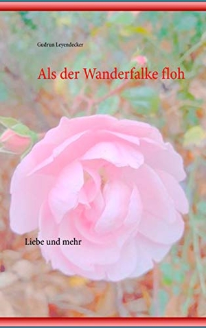 Leyendecker, Gudrun. Als der Wanderfalke floh - Liebe und mehr. Books on Demand, 2020.