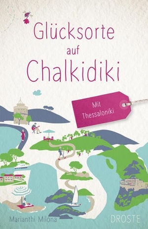 Milona, Marianthi. Glücksorte auf Chalkidiki. Mit Thessaloniki - Fahr hin & werd glücklich. Droste Verlag, 2026.