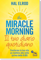 The miracle morning. Il tuo diario quotidiano. Trasformare la tua vita un mattino alla volta (prima delle 8.00)