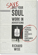 Save Your Soul, Work in Advertising: A Cheeky Proposal from America's Most Condemned Adman