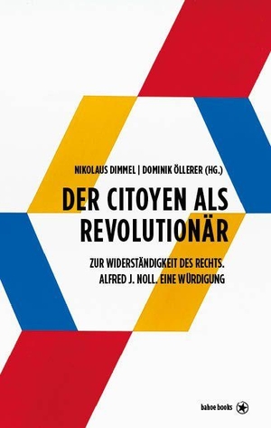 Dimmel, Nikolaus / Dominik Öllerer (Hrsg.). Der Citoyen als Revolutionär - Zur Widerständigkeit des Rechts. Alfred J. Noll. Eine Würdigung. bahoe books, 2026.
