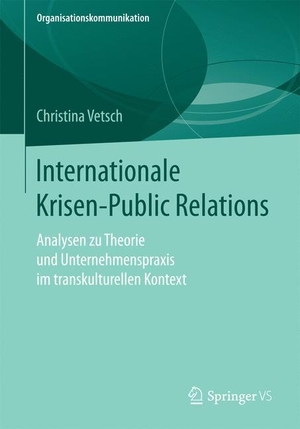 Vetsch, Christina. Internationale Krisen-Public Relations - Analysen zu Theorie und Unternehmenspraxis im transkulturellen Kontext. Springer Fachmedien Wiesbaden, 2016.