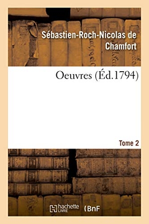 de Chamfort, Sébastien-Roch-Nicolas / Pierre-Louis Ginguené. Oeuvres. Tome 2. Salim Bouzekouk, 2019.