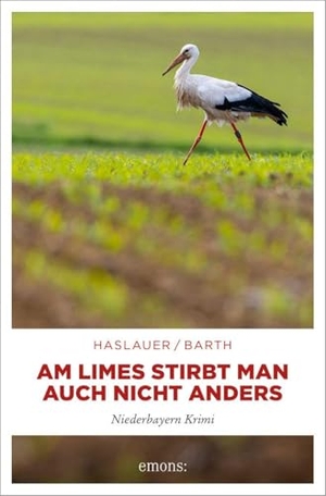 Haslauer, Tessy / Peter Barth. Am Limes stirbt man auch nicht anders - Krimikomödie aus Niederbayern. Altkommissar ermittelt in einem Mordfall mit dunklem Geheimnis - Niederbayern Krimi. Emons Verlag, 2026.