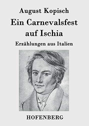 Kopisch, August. Ein Carnevalsfest auf Ischia - Erzählungen aus Italien. Hofenberg, 2015.