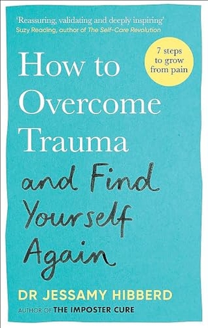 Hibberd, Jessamy. How to Overcome Trauma and Find Yourself Again - Seven Steps to Grow from Pain. Octopus Publishing Group, 2024.