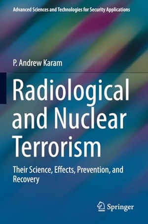 Karam, P. Andrew. Radiological and Nuclear Terrorism - Their Science, Effects, Prevention, and Recovery. Springer International Publishing, 2022.