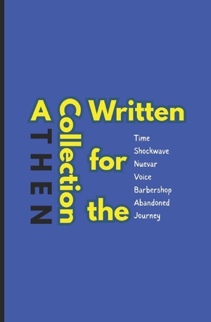 Then. A Collection Written for the - Time/Shockwave/Nuevar/Voice/Barbershop/Abandoned/Journey. Independently published, 2026.