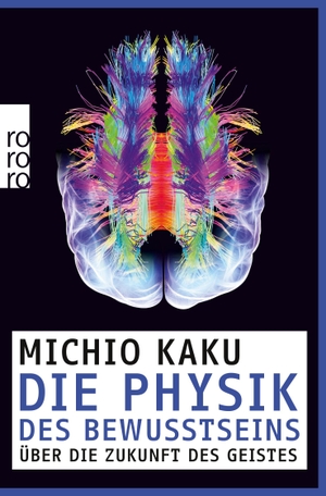 Kaku, Michio. Die Physik des Bewusstseins - Über die Zukunft des Geistes. Rowohlt Taschenbuch Verlag, 2015.