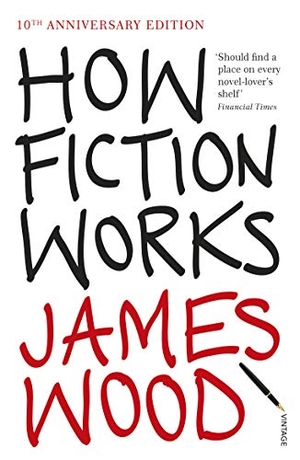 Wood, James. How Fiction Works. Random House UK Ltd, 2009.