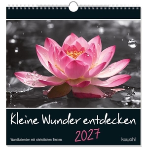 Kleine Wunder entdecken 2027 - Wandkalender mit christlichen Texten. Kawohl Verlag GmbH, 2026.