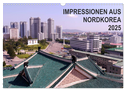 Impressionen aus Nordkorea (Wandkalender 2025 DIN A3 quer), CALVENDO Monatskalender