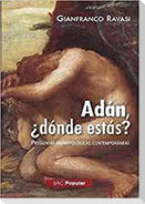 Adán ¿dónde estás? : preguntas antropológicas contemporáneas