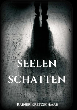 Kretzschmar, Rainer. Seelenschatten - Roman. tredition, 2017.