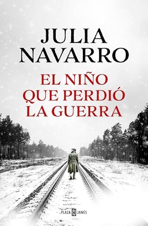 Navarro, Julia. El niño que perdio la guerra. PLAZA & JANÉS, 2024.