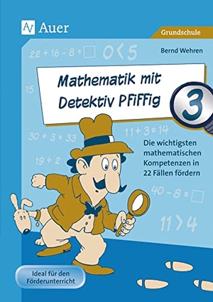 Wehren, Bernd. Mathematik mit Detektiv Pfiffig Klasse 3 - Die wichtigsten mathematischen Kompetenzen mit 22 Fällen fördern. Auer Verlag i.d.AAP LW, 2015.