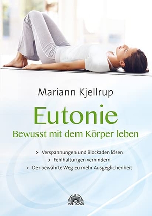 Kjellrup, Mariann. Eutonie - Bewusst mit dem Körper leben - Verspannungen und Blockaden lösen, Fehlhaltungen verhindern, der bewährte Weg zu mehr Ausgeglichenheit. Via Nova, Verlag, 2013.