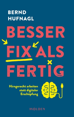 Hufnagl, Bernd. Besser fix als fertig - Hirngerecht arbeiten statt digitaler Erschöpfung. Molden Verlag, 2023.