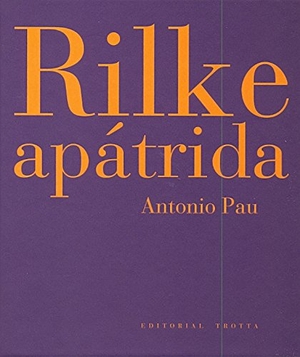 Pau Pedrón, Antonio. Rilke apátrida. Editorial Trotta, S.A., 2011.