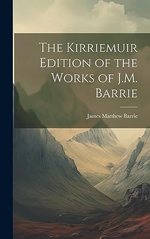 Barrie, James Matthew. The Kirriemuir Edition of the Works of J.M. Barrie. Legare Street Press, 2023.