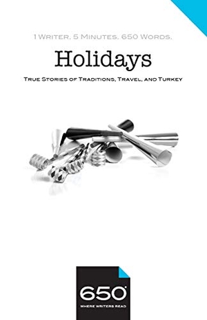 Edelson, Lynn / Fung, Paula et al. 650 - Holidays: True Stories of Traditions, Travel, and Turkey. Touchladybirdlucky Studios, 2018.