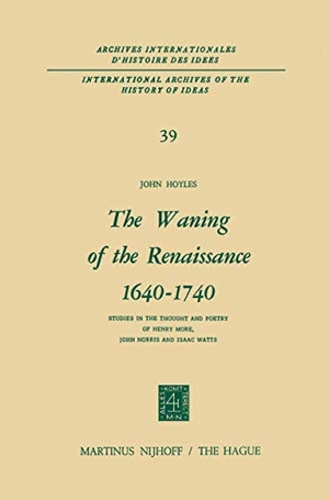 Hoyles, John. The Waning of the Renaissance 1640¿1740 - Studies in the Thought and Poetry of Henry More, John Norris and Isaac Watts. Springer Netherlands, 2011.