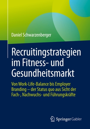 Schwarzenberger, Daniel. Recruitingstrategien im Fitness- und Gesundheitsmarkt - Von Work-Life-Balance bis Employer Branding - der Status quo aus Sicht der Fach-, Nachwuchs- und Führungskräfte. Springer, 2025.