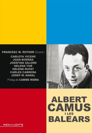 Riera, Carme / Salord Ripoll, Josefina et al. Albert Camus i les Balears : Flors dins la mar. Documenta Balear S.L., 2014.