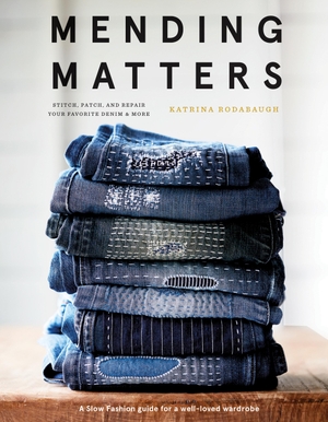 Rodabaugh, Katrina. Mending Matters - Stitch, Patch, and Repair Your Favorite Denim & More. Abrams & Chronicle Books, 2018.
