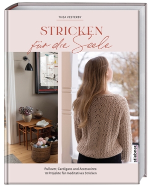Vesterby, Thea. Stricken für die Seele - Pullover, Cardigans und Accessoires: Strickbuch mit 18 Projekten für meditatives Stricken. Strickanleitungen von einfach bis anspruchsvoll. Strickmuster von XS bis 3XL. Stiebner Verlag GmbH, 2026.