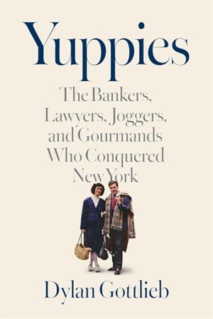 Gottlieb, Dylan. Yuppies - The Bankers, Lawyers, Joggers, and Gourmands Who Conquered New York. Harvard University Press, 2026.