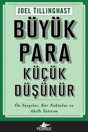 Tillinghast, Joel. Büyük Para Kücük Düsünür. Pegasus Yayincilik, 2022.