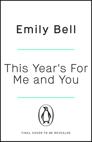 Bell, Emily. This Year's For Me and You. Penguin Books Ltd (UK), 2022.