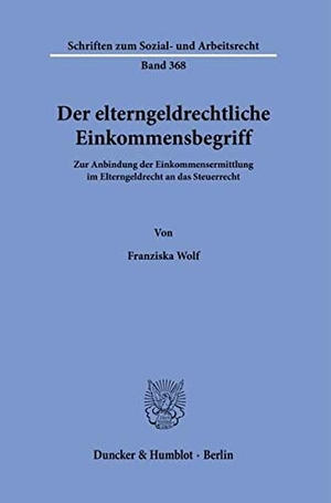 Wolf, Franziska. Der elterngeldrechtliche Einkommensbegriff. - Zur Anbindung der Einkommensermittlung im Elterngeldrecht an das Steuerrecht.. Duncker & Humblot GmbH, 2021.