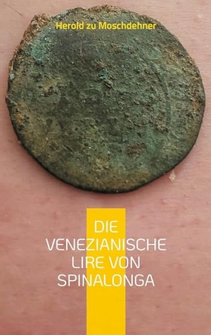Zu Moschdehner, Herold. Die venezianische Lire von Spinalonga - Geschichte aus der Sicht einer Münze. Books on Demand, 2023.
