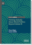 Thinking Globally About World Politics: Beyond Global IR
