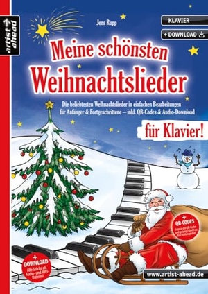Rupp, Jens. Meine schönsten Weihnachtslieder für Klavier! - Die beliebtesten Weihnachtslieder in einfachen Bearbeitungen für Anfänger & Fortgeschrittene (inkl. QR-Codes + Audio-Download). Weihnachten. Klaviernoten. Artist Ahead Musikverlag, 2019.