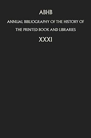 Department of Information & Collections (Hrsg.). Annual Bibliography of the History of the Printed Book and Libraries - Volume 31. Springer Netherlands, 2010.