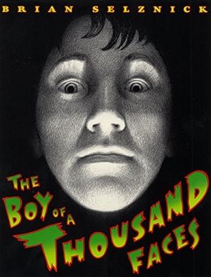 Selznick, Brian. The Boy of a Thousand Faces. HarperCollins, 2001.